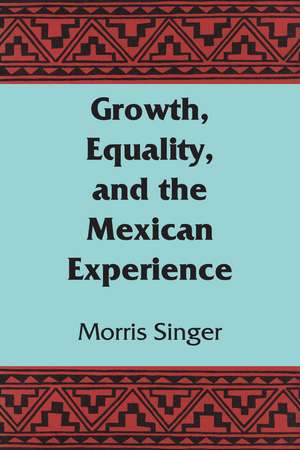 Growth, Equality, and the Mexican Experience de Morris Singer