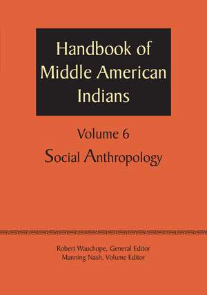 Handbook of Middle American Indians, Volume 6: Social Anthropology de Robert Wauchope