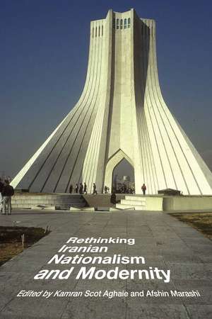 Rethinking Iranian Nationalism and Modernity de Kamran Scot Aghaie