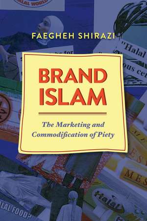 Brand Islam: The Marketing and Commodification of Piety de Faegheh Shirazi