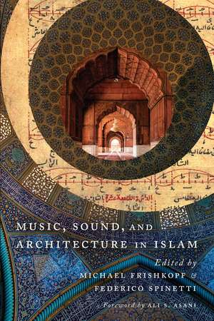 Music, Sound, and Architecture in Islam de Michael Frishkopf