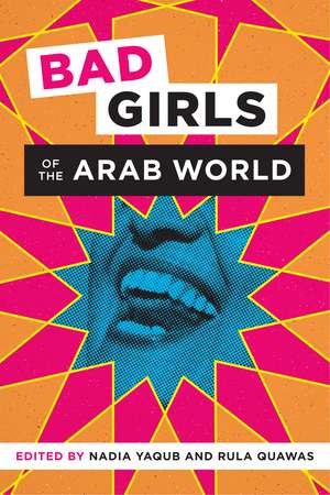 Bad Girls of the Arab World de Nadia Yaqub