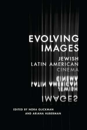 Evolving Images: Jewish Latin American Cinema de Nora Glickman