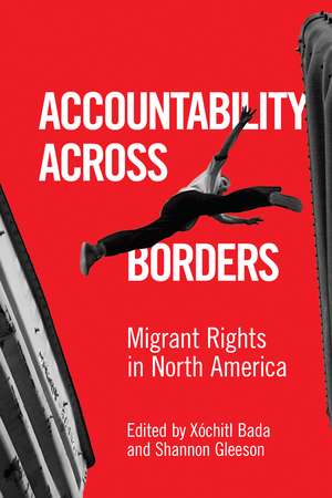 Accountability Across Borders: Migrant Rights in North America de Xóchitl Bada