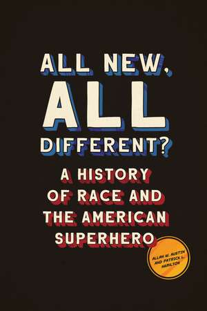 All New, All Different?: A History of Race and the American Superhero de Allan W. Austin