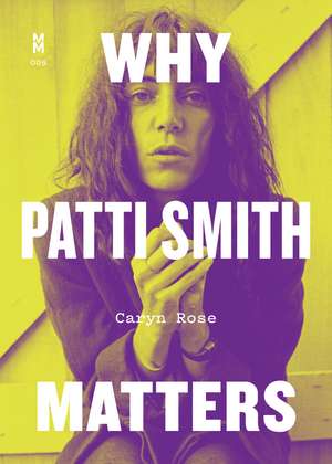 Why Patti Smith Matters de Caryn Rose