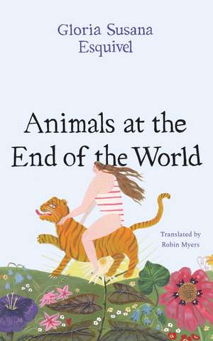 Animals at the End of the World de Gloria Susana Esquivel