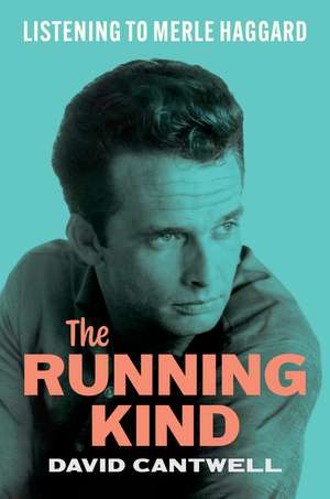 The Running Kind: Listening to Merle Haggard de David Cantwell