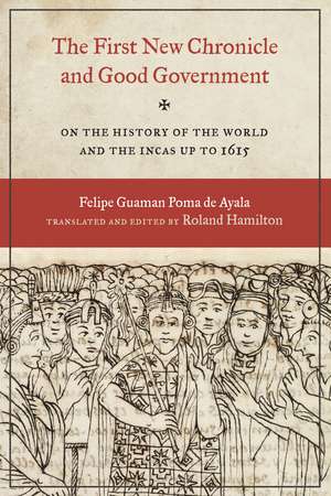 The First New Chronicle and Good Government: On the History of the World and the Incas up to 1615 de Felipe Guaman Poma de Ayala