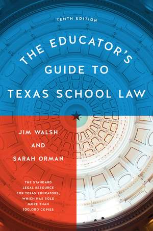 The Educator’s Guide to Texas School Law: Tenth Edition de Jim Walsh