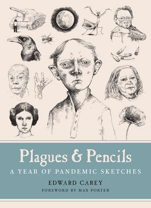 Plagues and Pencils: A Year of Pandemic Sketches de Edward Carey