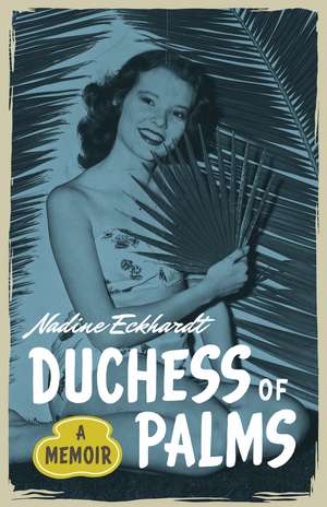 Duchess of Palms: A Memoir de Nadine Eckhardt