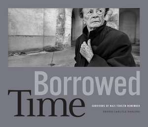 Borrowed Time: Survivors of Nazi Terezín Remember de Dennis Carlyle Darling