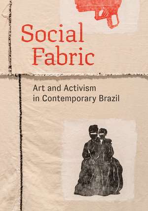 Social Fabric: Art and Activism in Contemporary Brazil de Maria Emilia Fernandez