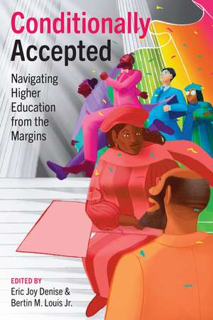 Conditionally Accepted: Navigating Higher Education from the Margins de Eric Joy Denise