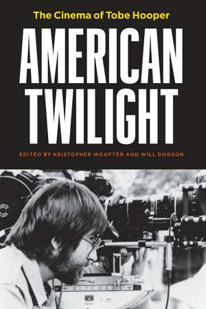 American Twilight: The Cinema of Tobe Hooper de Kristopher Woofter