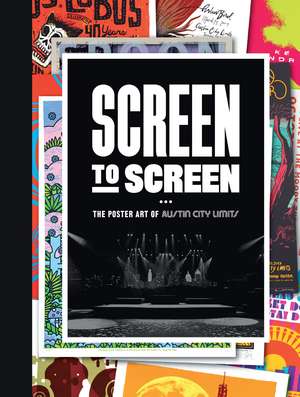 Screen to Screen: The Poster Art of Austin City Limits de Austin City Limits