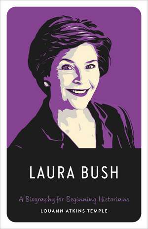 Laura Bush: A Biography for Beginning Historians de Louann Atkins Temple