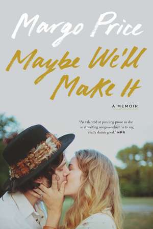 Maybe We'll Make It: A Memoir de Margo Price