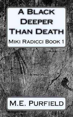 A Black Deeper Than Death (Miki Radicci Book 1) de M. E. Purfield