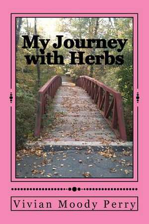 My Journey with Herbs de Vivian Moody Perry