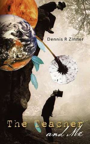 The Teacher and Me de Dennis R. Zinner