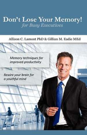 Don't Lose Your Memory! for Busy Executives de Gillian M. Eadie Med