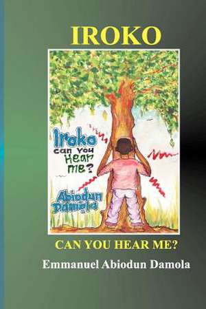 Iroko Can You Hear Me? de MR Emmanuel Abiodun Damola