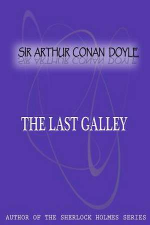 The Last Galley de Arthur Conan Doyle