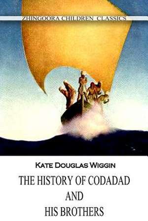 The History of Codadad and His Brothers de Kate Douglas Wiggin