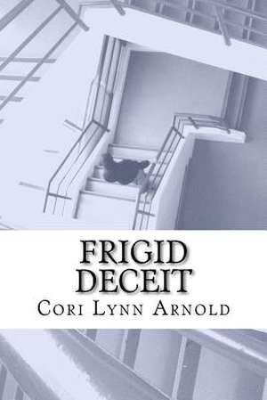 Frigid Deceit de Cori Lynn Arnold