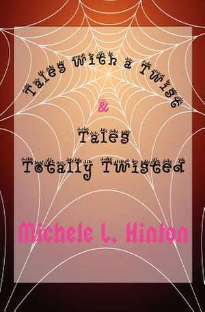 Tales with a Twist & Tales Totally Twisted de MS Michele L. Hinton