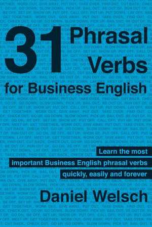 31 Phrasal Verbs for Business English de Daniel Welsch