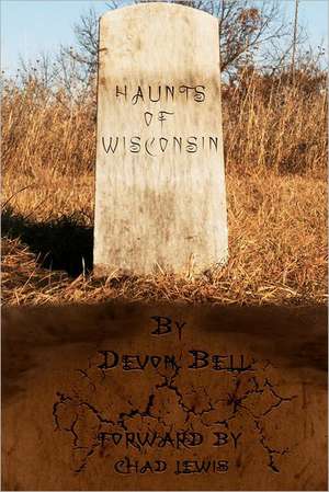 Haunts of Wisconsin: (Crusader for Human Dignity) de Devon Bell