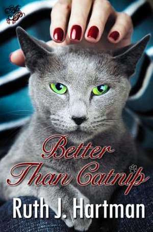 Better Than Catnip de Ruth J. Hartman