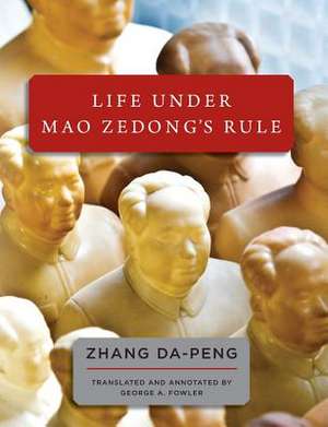 Life Under Mao Zedong's Rule de Da-Peng Zhang