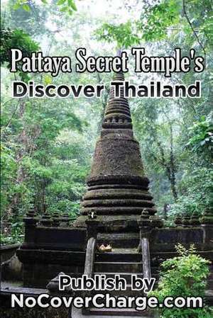 Pattaya Secret Temples Discover Thailand de Balthazar Moreno