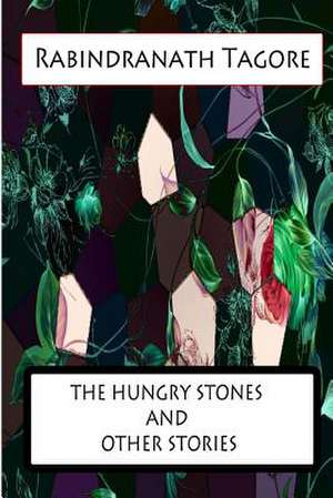 The Hungry Stones and Other Stories de Rabindranath Tagore