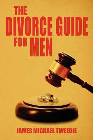 The Divorce Guide for Men de James Michael Tweedie