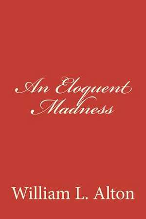 An Eloquent Madness de William L. Alton