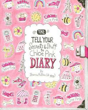 The Tell Your Secrets & Stuff to Chloe Pink Diary de Sharna Fulton