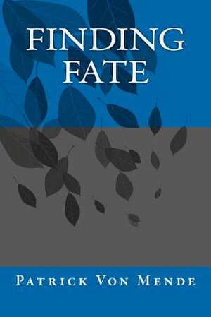 Finding Fate de Patrick Gerald Hans Von Mende