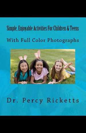 Simple, Enjoyable Activities for Children & Teens de Ricketts, Dr Percy