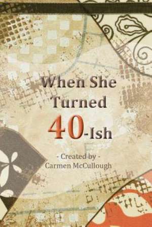 When She Turned 40-Ish: Getting the Most from Your Employees Without Tears de Carmen McCullough