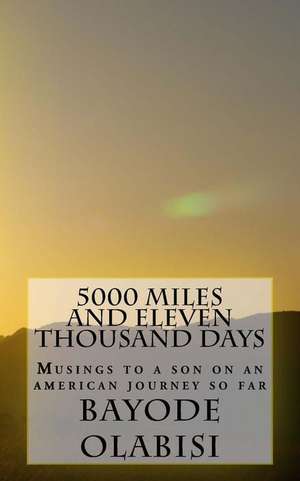 5000 Miles and Eleven Thousand Days de Bayode Olabisi