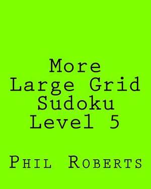 More Large Grid Sudoku Level 5 de Phil Roberts