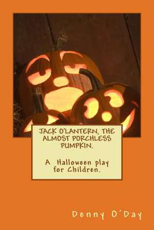 Jack O'Lantern, the Almost Porchless Pumpkin.a Halloween Play for Children. de Denny O'Day