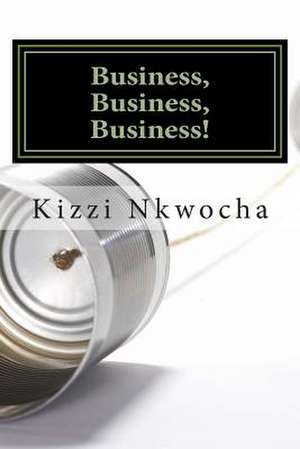 Business, Business, Business! de MR Kizzi Nkwocha