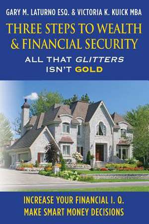 Three Steps to Wealth & Financial Security de Esq Gary M. Laturno