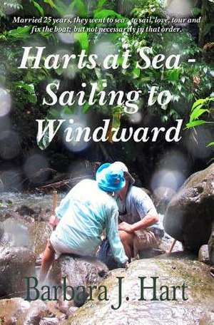 Harts at Sea - Sailing to Windward de Barbara J. Hart